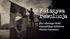 Fałszywa rewolucja - kto i dlaczego obalił rumuńskiego dyktatora Nicolae Ceaușescu
