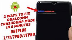 2 Ways To Fix Qualcomm Crashdump Mode In Just 5 Minutes On OnePlus 7 /7 Pro/7T/7T Pro [How To] 2022