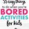 Activities for Bored Kids