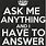 Ask Me Anything Quote