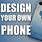Design Your Own Phone