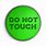 Do Not Touch Button