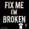 Fix Me I'm Broken