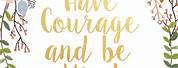 Have Courage and Be Kind Printable
