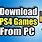 How to Download PS4 Games On PC