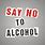 Just Say No to Alcohol
