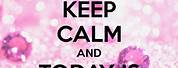 Keep Calm Today Is My Birthday Quotes