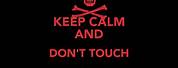 Keep Calm and Don't Touch My Computer
