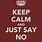 Keep Calm and Say No