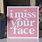 Miss Your Face Quotes