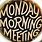 Monday Morning Meeting