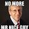 No More Mr. Nice Guy Meme