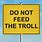 Please Don't Feed the Trolls