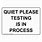 Quiet Please Testing in Progress Sign