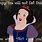 Snow White Funny Memes