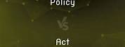 What Is the Difference Between Policy and Act