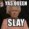 Yass Queen Slay Meme