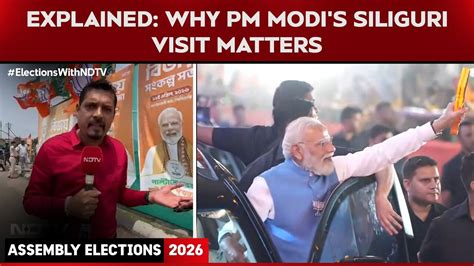 PM Modi in Bengal | NDTV explains: Why PM Modi’s Siliguri visit matters ...