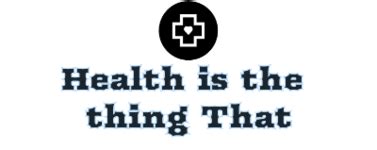 Health is the thing that