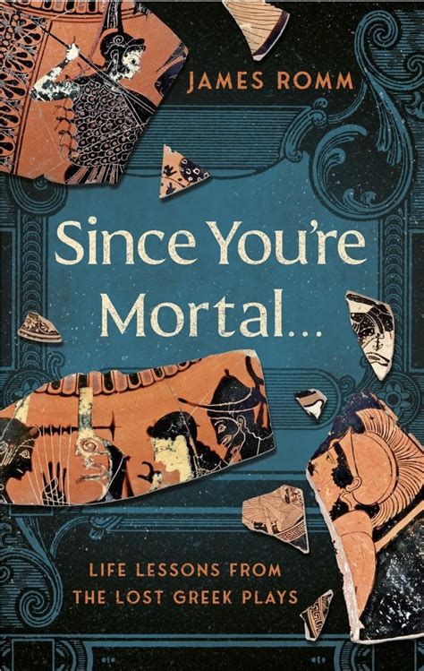 ‘Since You're Mortal’ Offers Ancient Greek Wisdom from Lost Plays - The ...