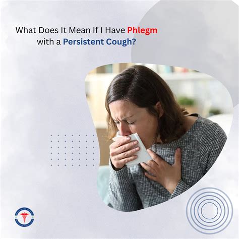 What Does It Mean If I Have Phlegm with a Persistent Cough?
