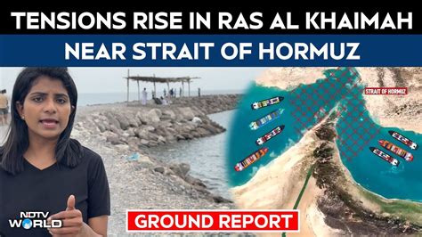 Strait of Hormuz | Tensions rise in Ras Al Khaimah near Strait of ...