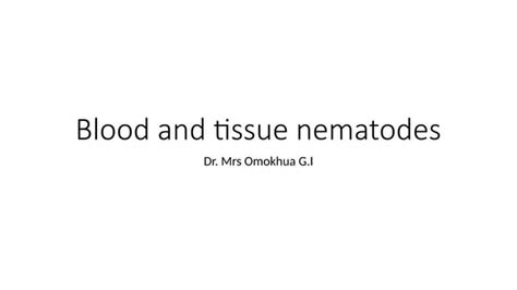 Blood and tissue nematodes slide presentation | PPTX