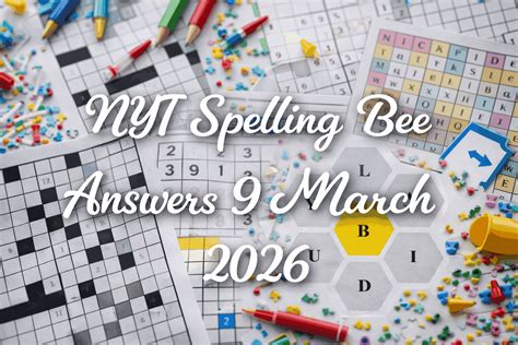 Spelling Bee Answers: NYT Puzzle 10 MARCH 2026 Solved - Best Spelling ...