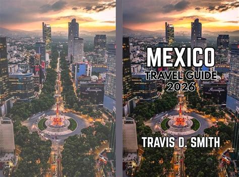 MEXICO TRAVEL GUIDE 2026: A Complete Handbook for Culture, Destinations ...