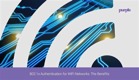Purple | 802.1x Authentication for WiFi Networks: The Benefits | Purple