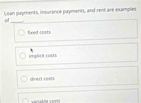 Solved: Loan payments, insurance payments, and rent are examples of ...