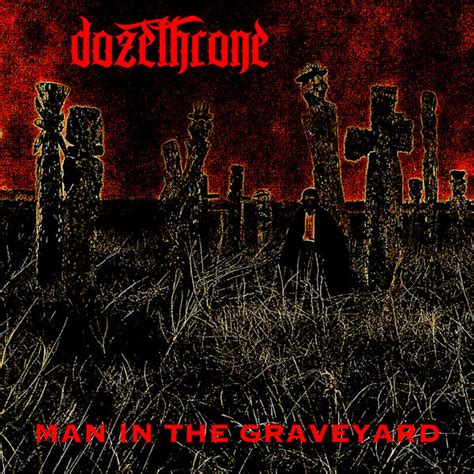Man in the Graveyard, Dozethrone - Qobuz