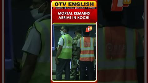 Mortal Remains Of Twenty Indians From Kuwait Reach Cochin International ...