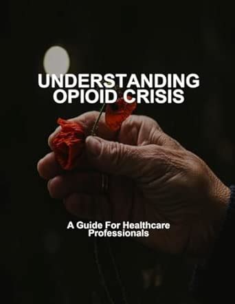 Understanding Opioid Crisis: A Guide For Healthcare Professionals ...