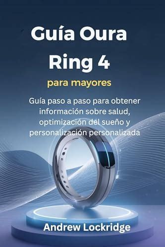 Guía Oura Ring 4 para mayores: Guía paso a paso para obtener ...