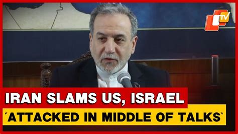 Iran FM Says US, Israel Attacked Tehran ‘In Middle Of Diplomacy ...