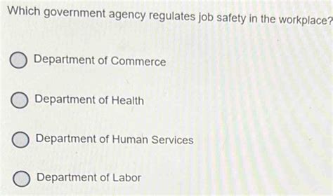 Solved: Which government agency regulates job safety in the workplace ...