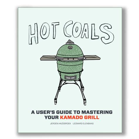 Hot Coals: A User's Guide to Mastering Your Kamado Grill Book – Ikka ...
