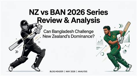NZ vs BAN 2026 Series Review & Analysis: Can Bangladesh Challenge New ...