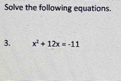 Solved: Solve the following equations. 3. x^2+12x=-11 [Math]