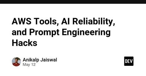 AWS Tools, AI Reliability, and Prompt Engineering Hacks - DEV Community