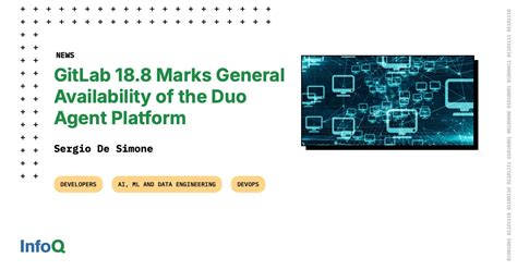 GitLab 18.8 Marks General Availability of the Duo Agent Platform - InfoQ