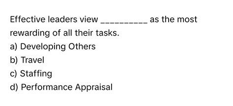 Solved: Effective leaders view __________ as the most rewarding of all ...