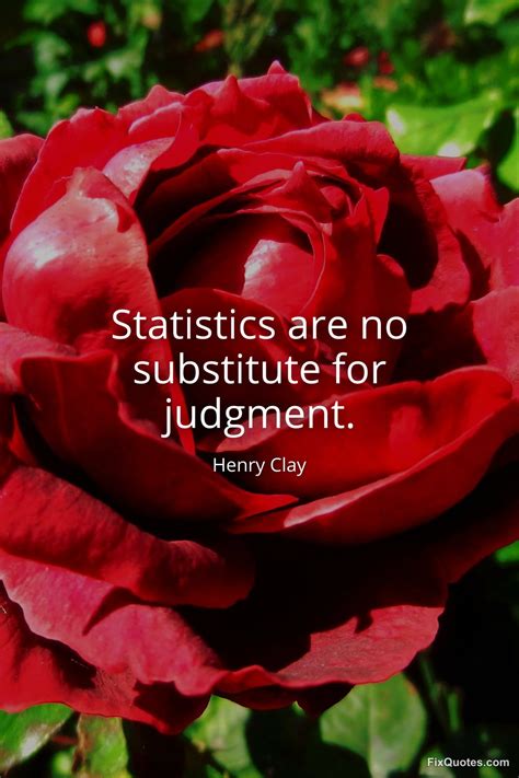 Statistics Are No Substitute for Judgment - Henry Clay