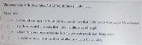 Solved: The Americans with Disabilities Act (ADA) defines a disability ...