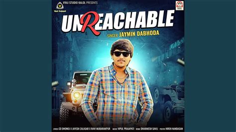 Unreachable - Jaymin Dabhoda: Song Lyrics, Music Videos & Concerts