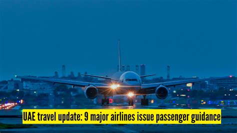 UAE travel update: 9 major airlines that issued latest guidance for DXB ...
