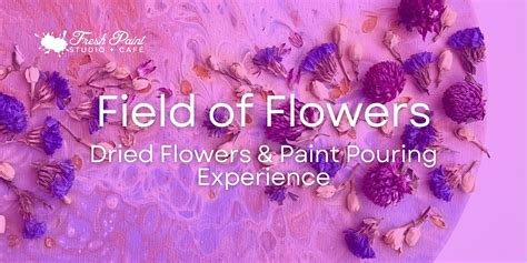 Field of Flowers Acrylic Paint Pouring Workshop in Toronto, Fresh Paint ...