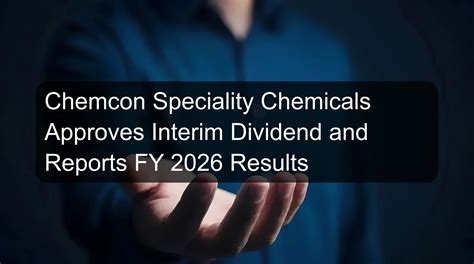 Chemcon Speciality Chemicals Approves Interim Dividend and Reports FY ...