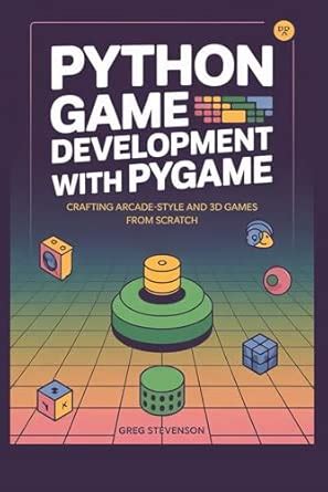Python Game Development with Pygame: Crafting Arcade-Style and 3D Games ...